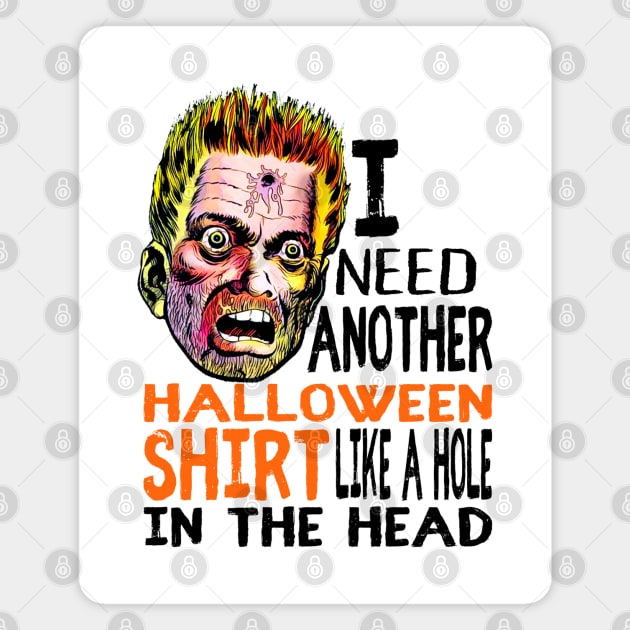 Funny Halloween Horrific I need another Halloween shirt like a hole in the head Magnet by Joaddo